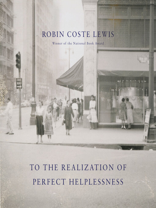 Title details for To the Realization of Perfect Helplessness by Robin Coste Lewis - Available
